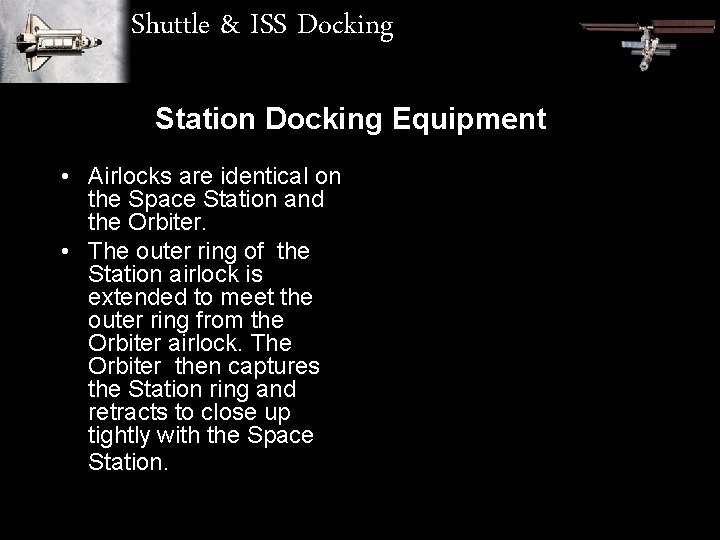 Shuttle & ISS Docking Station Docking Equipment • Airlocks are identical on the Space