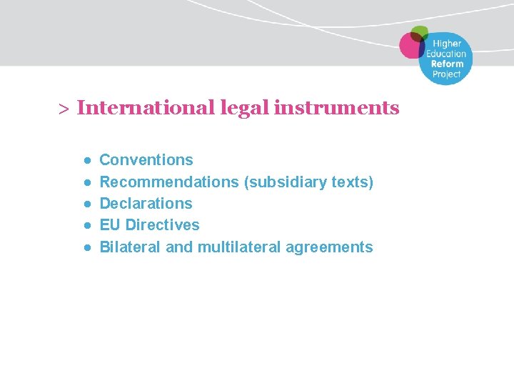 > International legal instruments ● ● ● Conventions Recommendations (subsidiary texts) Declarations EU Directives