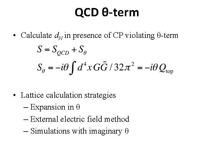 QCD θ-term • Calculate d. N in presence of CP violating θ-term • Lattice