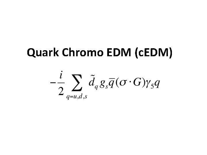 Quark Chromo EDM (c. EDM) 