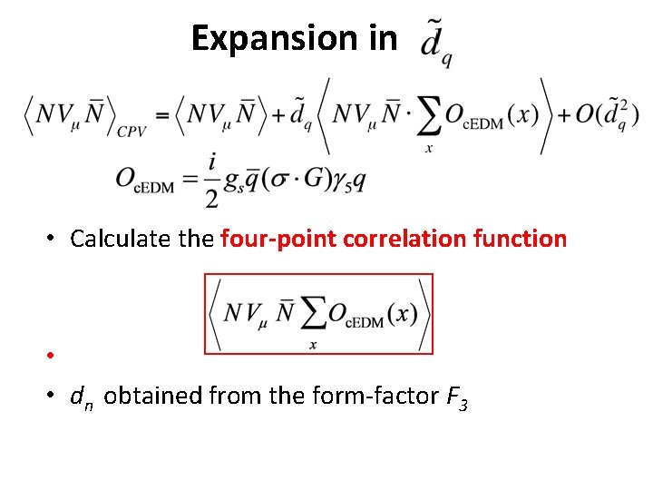 Expansion in • Calculate the four-point correlation function • • dn obtained from the