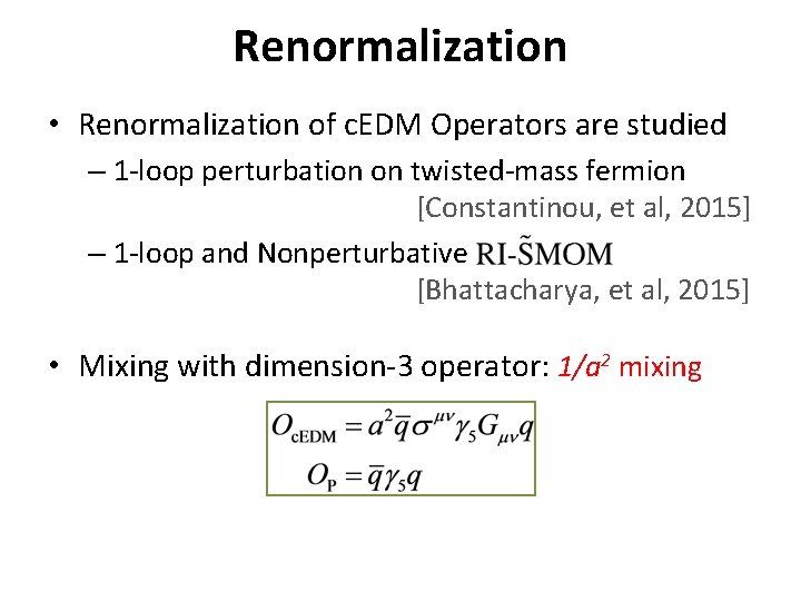 Renormalization • Renormalization of c. EDM Operators are studied – 1 -loop perturbation on