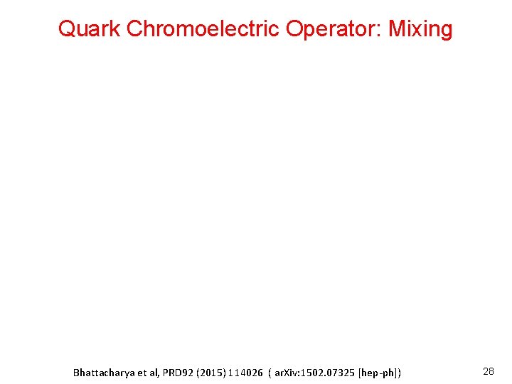 Quark Chromoelectric Operator: Mixing Bhattacharya et al, PRD 92 (2015) 114026 ( ar. Xiv: