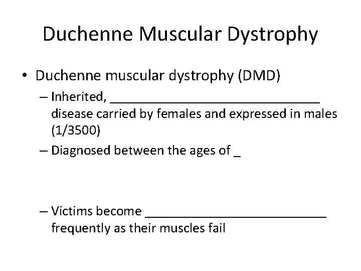 Duchenne Muscular Dystrophy • Duchenne muscular dystrophy (DMD) – Inherited, _______________ disease carried by