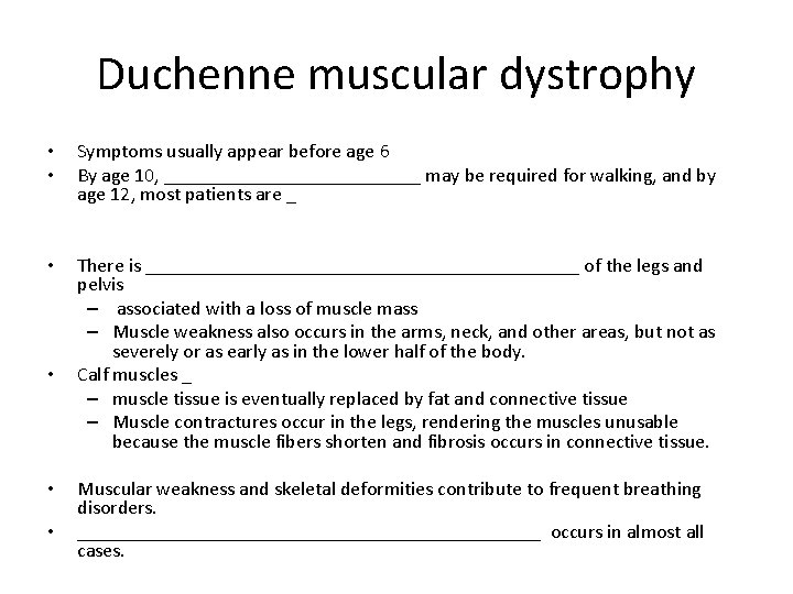 Duchenne muscular dystrophy • • Symptoms usually appear before age 6 By age 10,