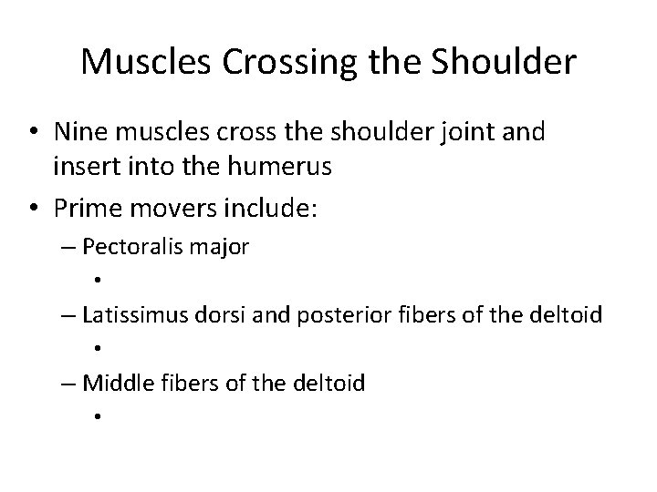 Muscles Crossing the Shoulder • Nine muscles cross the shoulder joint and insert into