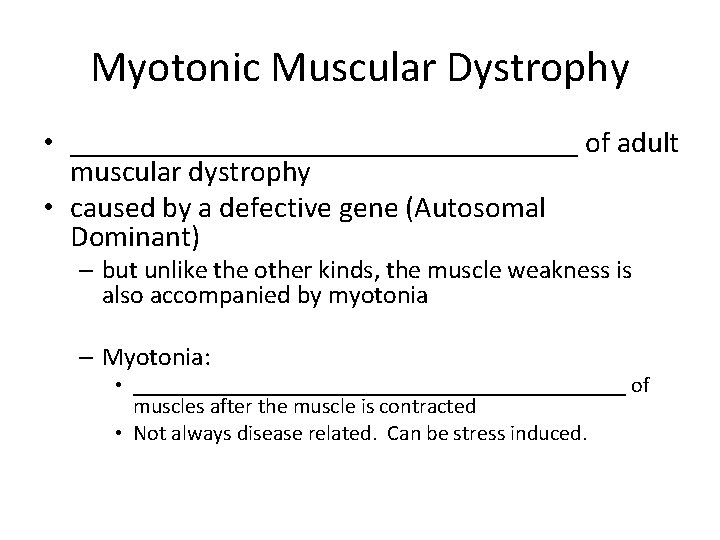 Myotonic Muscular Dystrophy • _________________ of adult muscular dystrophy • caused by a defective