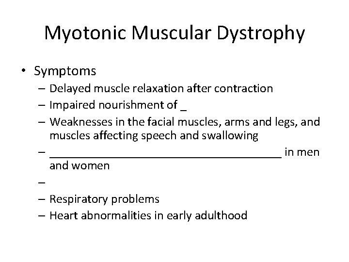 Myotonic Muscular Dystrophy • Symptoms – Delayed muscle relaxation after contraction – Impaired nourishment