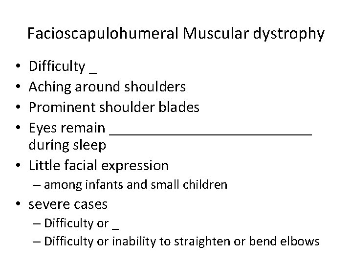 Facioscapulohumeral Muscular dystrophy Difficulty _ Aching around shoulders Prominent shoulder blades Eyes remain _____________