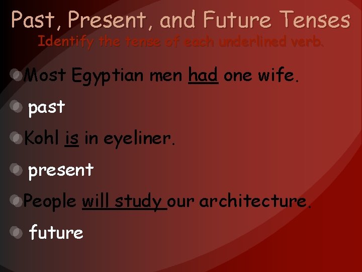 Past, Present, and Future Tenses Identify the tense of each underlined verb. Most Egyptian