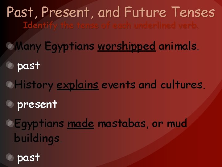 Past, Present, and Future Tenses Identify the tense of each underlined verb. Many Egyptians