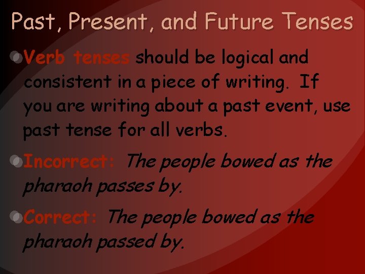 Past, Present, and Future Tenses Verb tenses should be logical and consistent in a