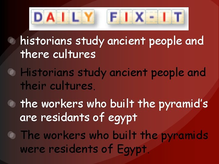 historians study ancient people and there cultures Historians study ancient people and their cultures.