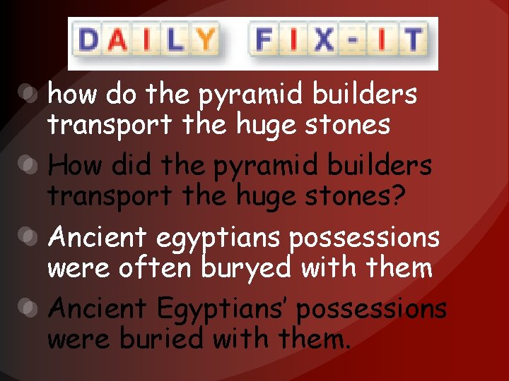 how do the pyramid builders transport the huge stones How did the pyramid builders