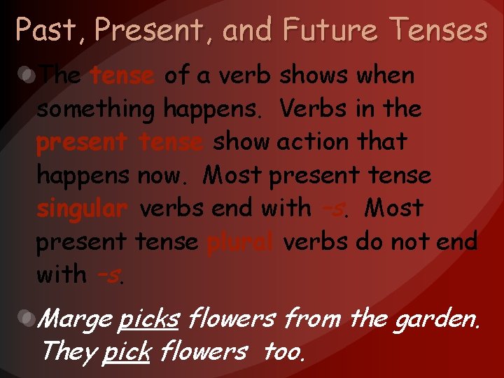 Past, Present, and Future Tenses The tense of a verb shows when something happens.