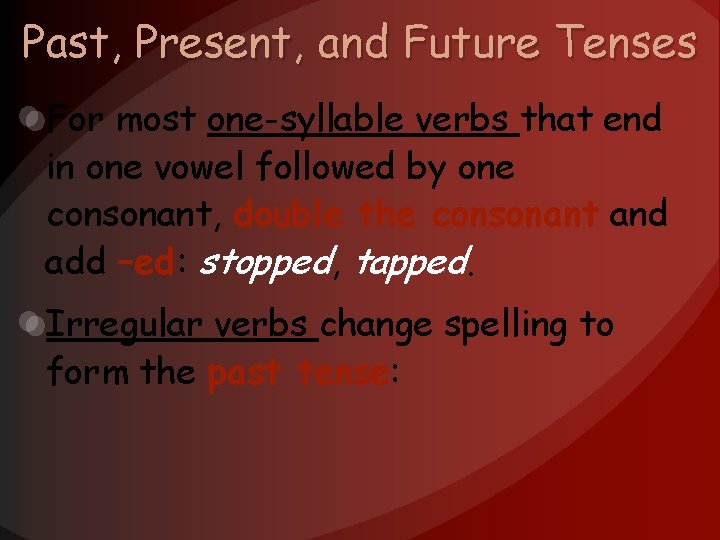 Past, Present, and Future Tenses For most one-syllable verbs that end in one vowel