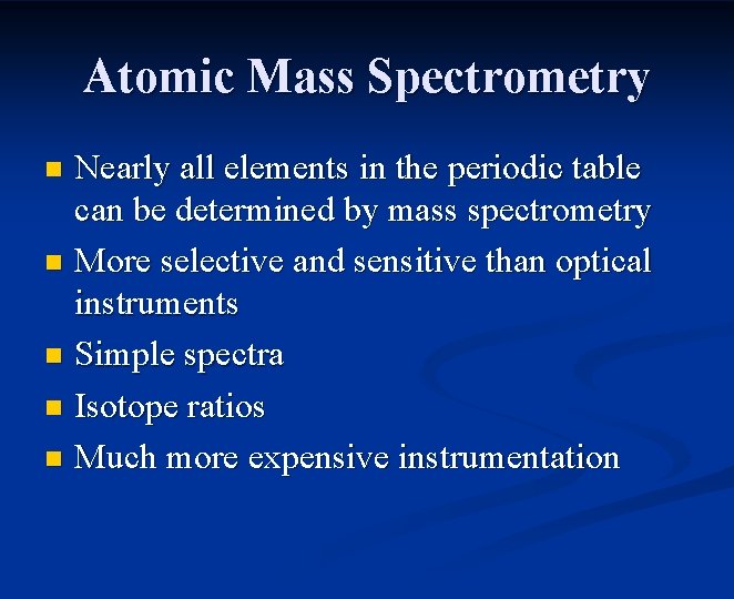 Atomic Mass Spectrometry Nearly all elements in the periodic table can be determined by