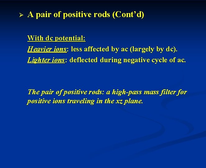 Ø A pair of positive rods (Cont’d) With dc potential: Heavier ions: less affected