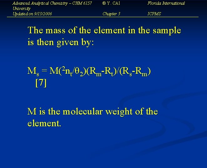 Advanced Analytical Chemistry – CHM 6157 University Updated on 9/13/2006 ® Y. CAI Florida