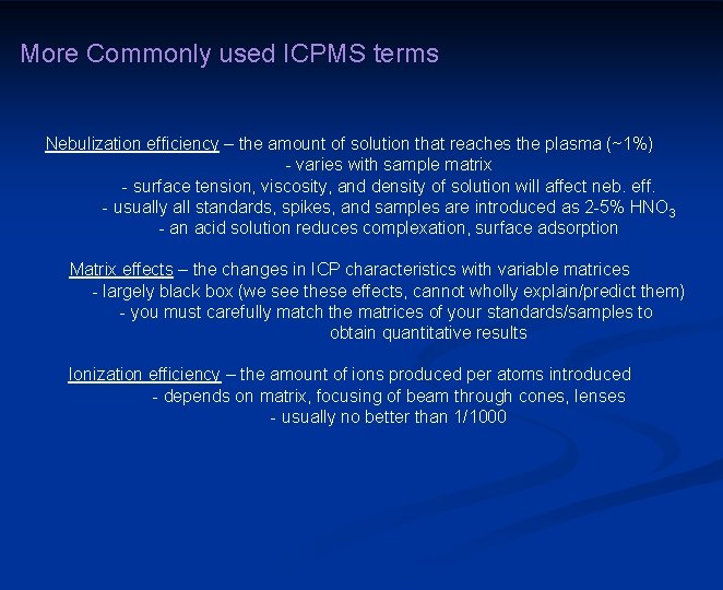 More Commonly used ICPMS terms Nebulization efficiency – the amount of solution that reaches