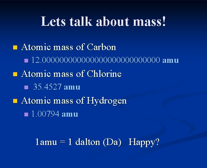 Lets talk about mass! n Atomic mass of Carbon n n Atomic mass of