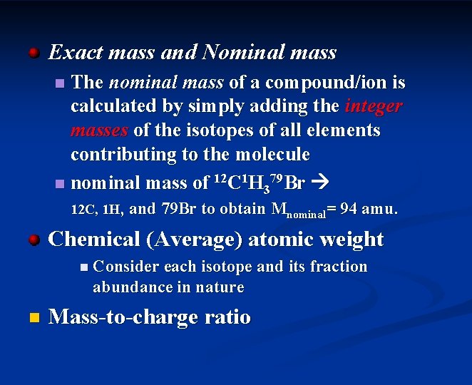 Exact mass and Nominal mass The nominal mass of a compound/ion is calculated by