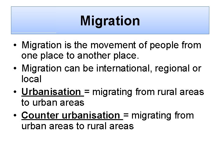 Migration • Migration is the movement of people from one place to another place.