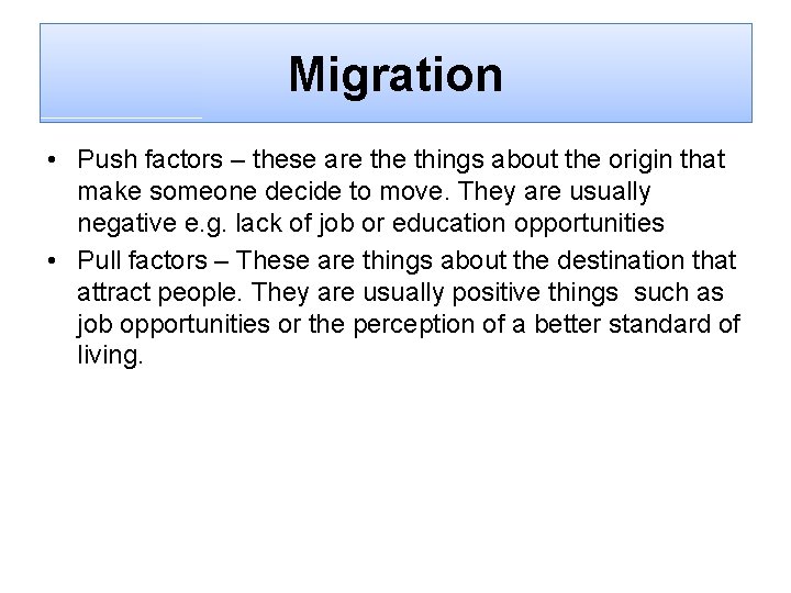 Migration • Push factors – these are things about the origin that make someone