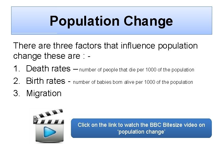 Population Change There are three factors that influence population change these are : 1.