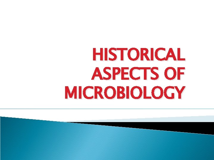 HISTORICAL ASPECTS OF MICROBIOLOGY 