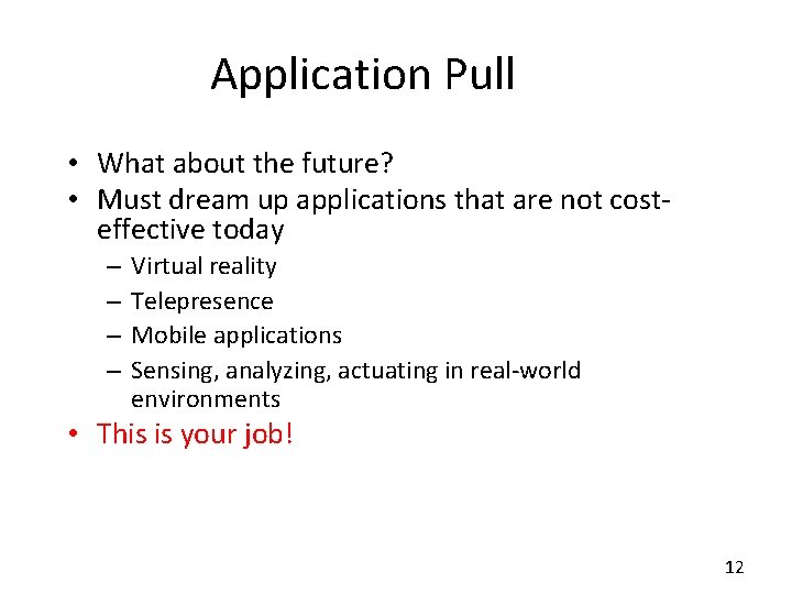 Application Pull • What about the future? • Must dream up applications that are