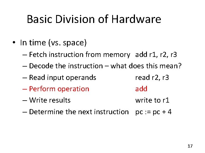 Basic Division of Hardware • In time (vs. space) – Fetch instruction from memory