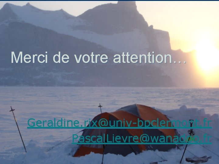 Merci de votre attention… Geraldine. rix@univ-bpclermont. fr Pascal. Lievre@wanadoo. fr 