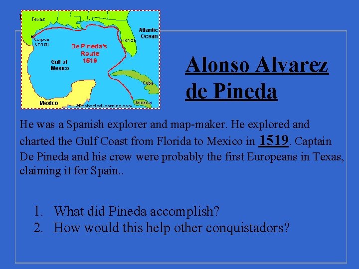 PINEDA, ALONSO ALVAREZ DE Alonso Alvarez de Pineda He was a Spanish explorer and