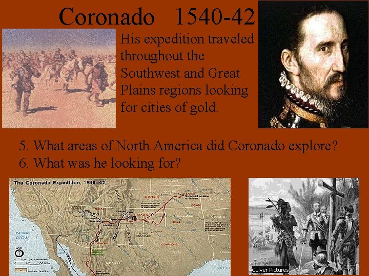 Coronado 1540 -42 His expedition traveled throughout the Southwest and Great Plains regions looking
