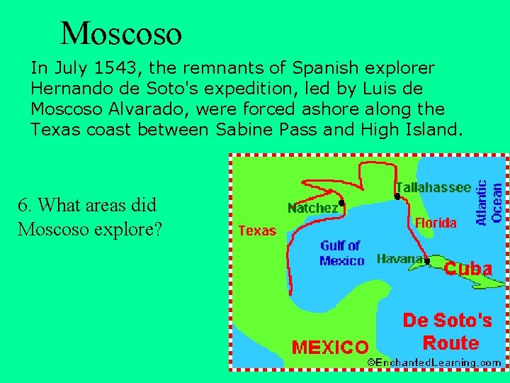Moscoso In July 1543, the remnants of Spanish explorer Hernando de Soto's expedition, led