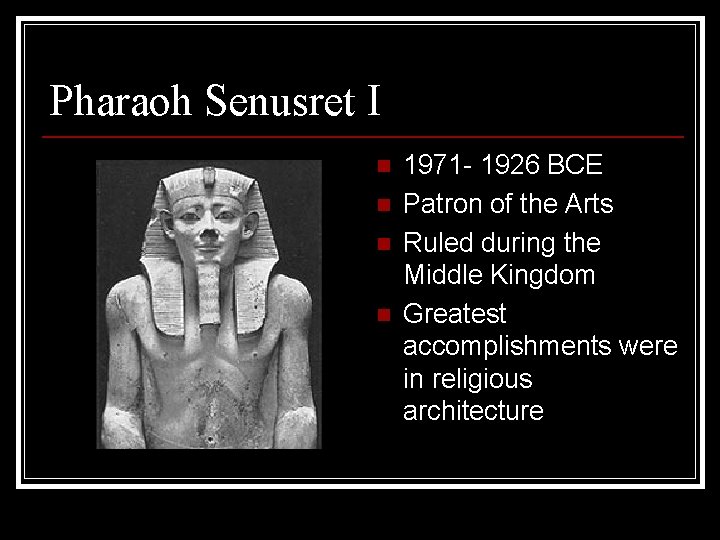 Pharaoh Senusret I n n 1971 - 1926 BCE Patron of the Arts Ruled