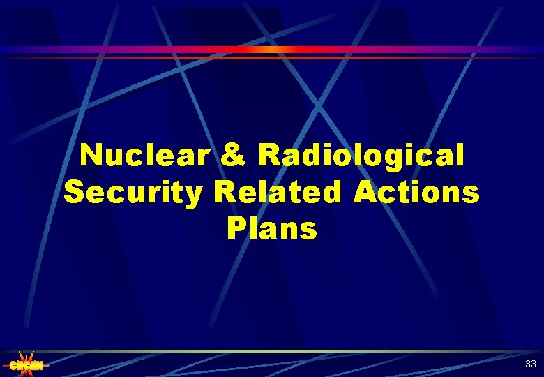 Nuclear & Radiological Security Related Actions Plans 33 