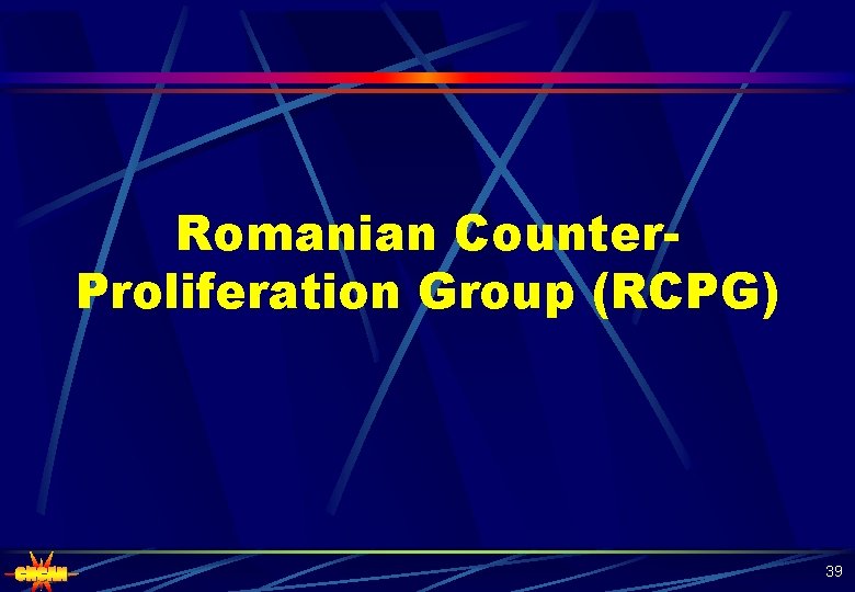 Romanian Counter. Proliferation Group (RCPG) 39 