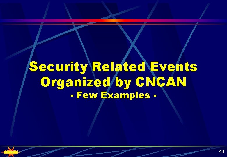 Security Related Events Organized by CNCAN - Few Examples - 43 