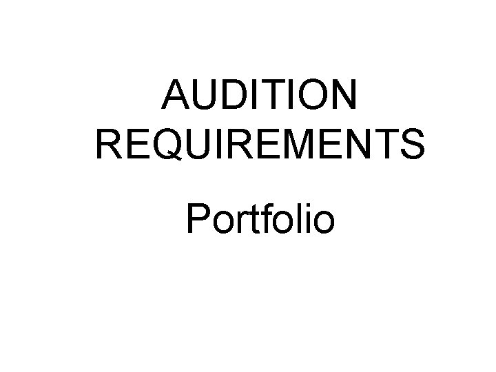 AUDITION REQUIREMENTS Portfolio 