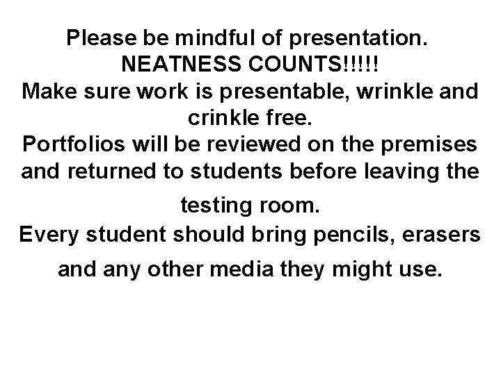 Please be mindful of presentation. NEATNESS COUNTS!!!!! Make sure work is presentable, wrinkle and