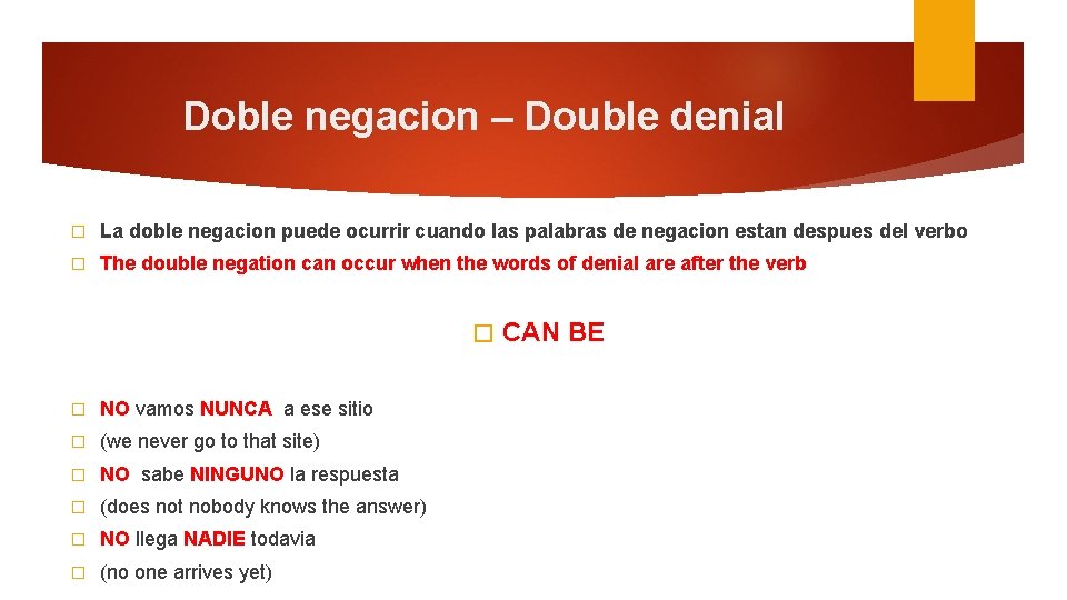 Doble negacion – Double denial � La doble negacion puede ocurrir cuando las palabras
