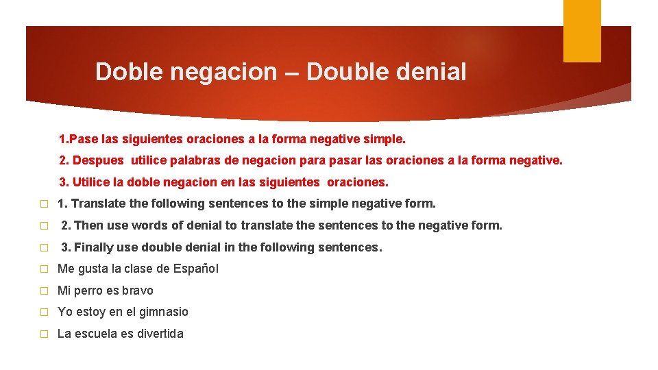  Doble negacion – Double denial 1. Pase las siguientes oraciones a la forma