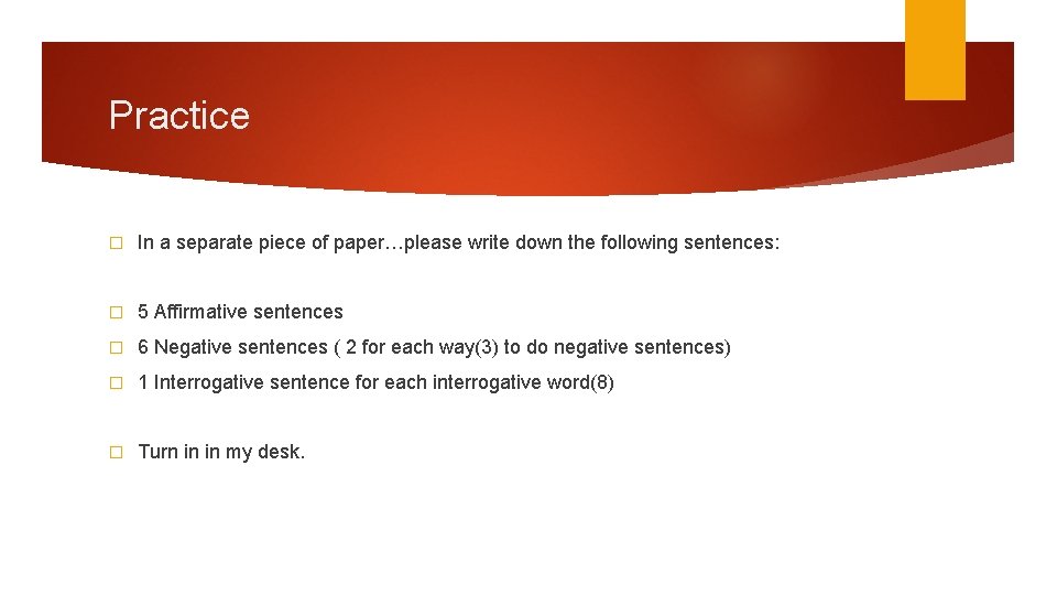 Practice � In a separate piece of paper…please write down the following sentences: �