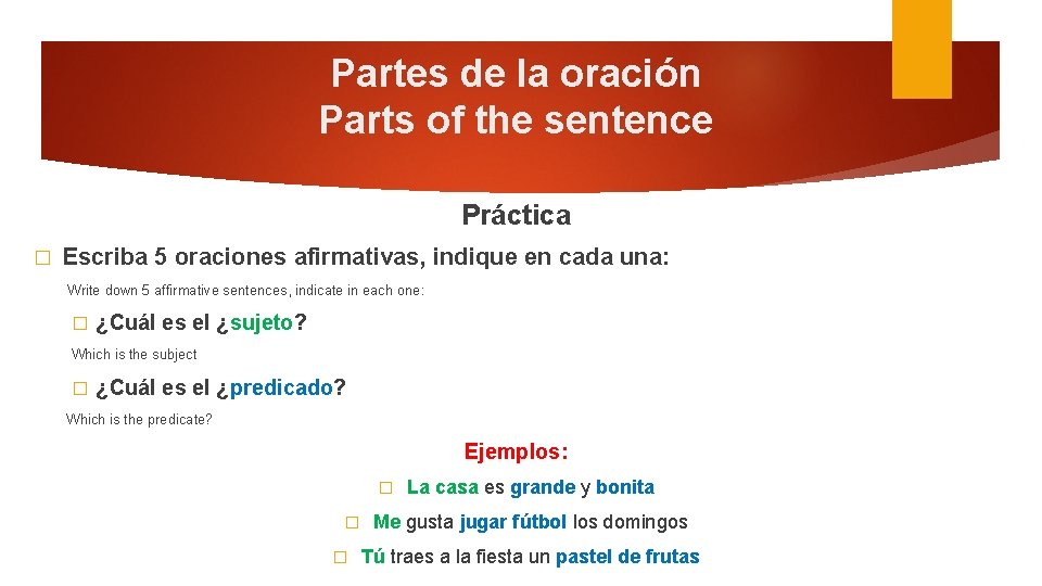 Partes de la oración Parts of the sentence Práctica � Escriba 5 oraciones afirmativas,