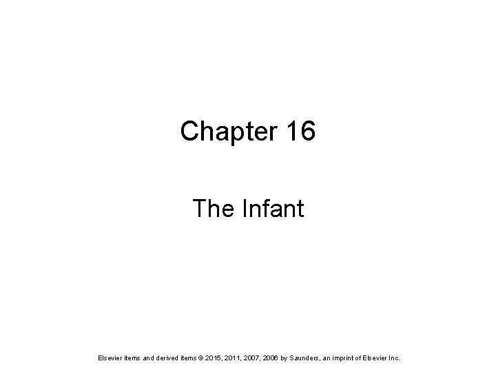 Chapter 16 The Infant Elsevier items and derived items © 2015, 2011, 2007, 2006 Chapter 16 The Infant Elsevier items and derived items © 2015, 2011, 2007, 2006