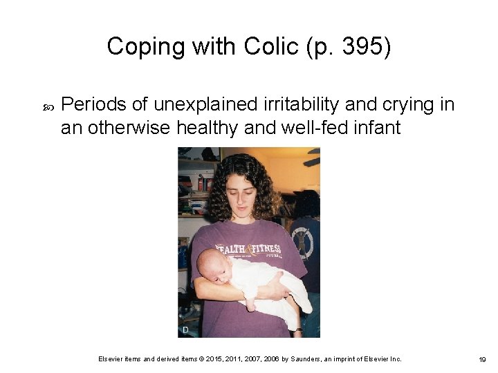Coping with Colic (p. 395) Periods of unexplained irritability and crying in an otherwise Coping with Colic (p. 395) Periods of unexplained irritability and crying in an otherwise