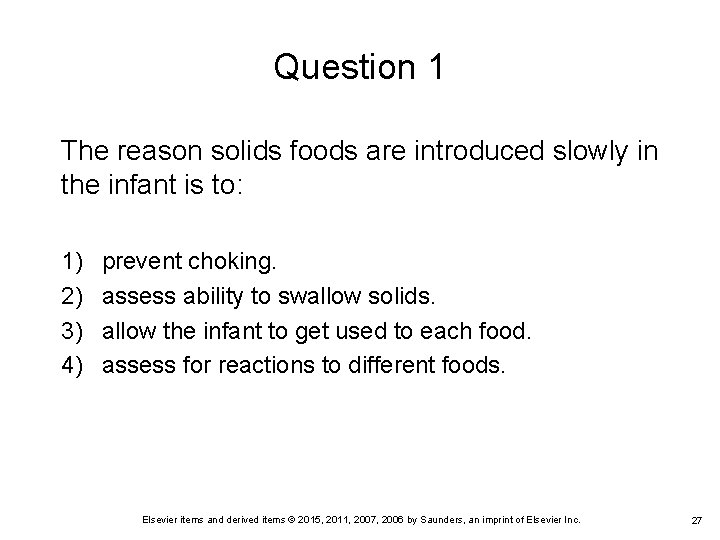 Question 1 The reason solids foods are introduced slowly in the infant is to: Question 1 The reason solids foods are introduced slowly in the infant is to: