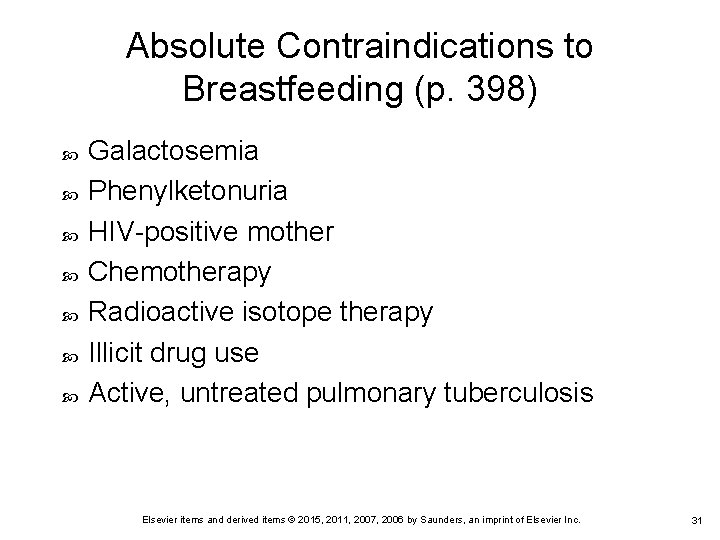 Absolute Contraindications to Breastfeeding (p. 398) Galactosemia Phenylketonuria HIV-positive mother Chemotherapy Radioactive isotope therapy Absolute Contraindications to Breastfeeding (p. 398) Galactosemia Phenylketonuria HIV-positive mother Chemotherapy Radioactive isotope therapy